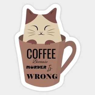 Coffee because murder is wrong cat cup Sticker